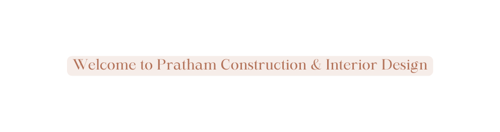 Welcome to Pratham Construction Interior Design